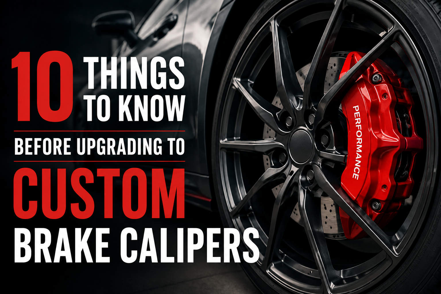 10 Things to Know Before Upgrading to Custom Brake Calipers